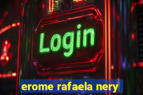 erome rafaela nery